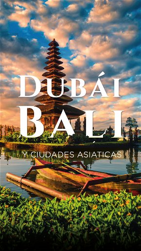 Dubái, Bali y Ciudades Asiáticas