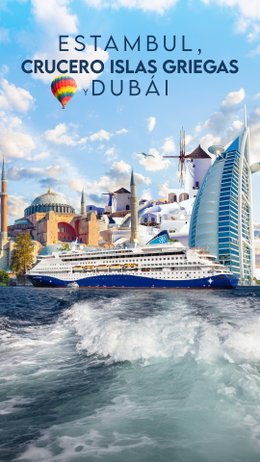 Estambul, Crucero Islas Griegas y Dubái