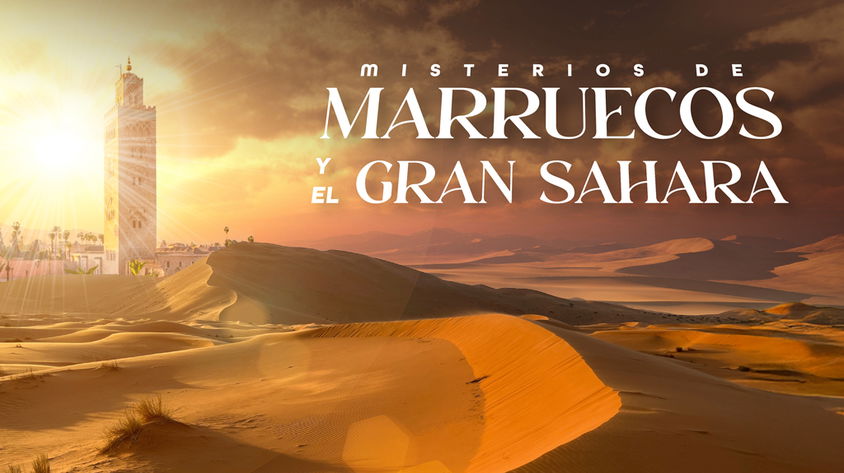 Misterios de Marruecos y el Gran Sahara