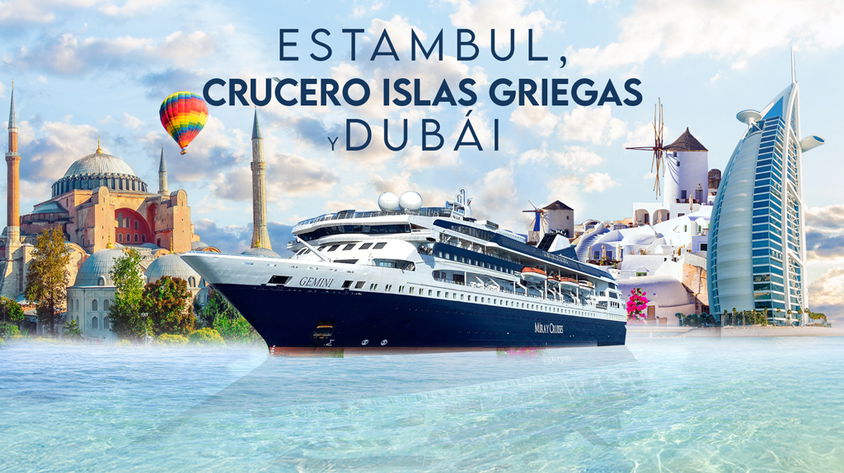 Estambul, Crucero Islas Griegas y Dubái