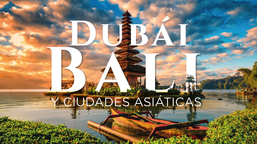Mega Travel Dubái, Bali y Ciudades Asiáticas