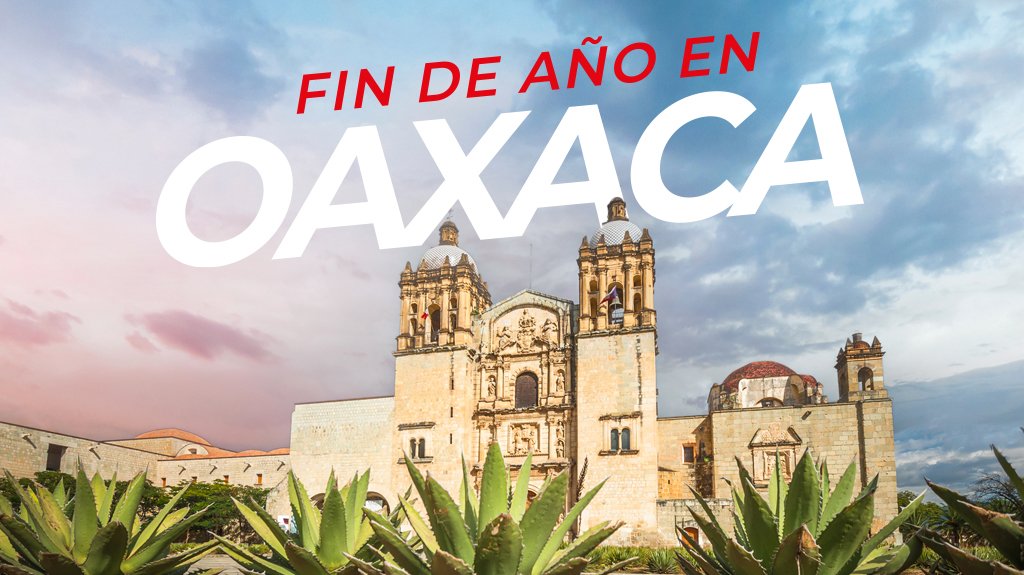 Mega Travel Fin de año en Oaxaca