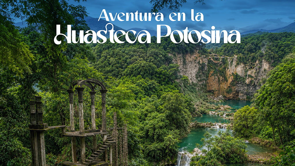 Aventura en la Huasteca Potosina