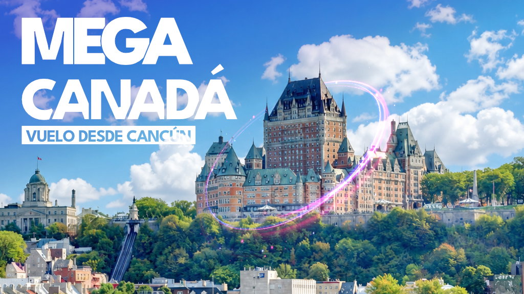 Mega Canadá Vuelo desde Cancún