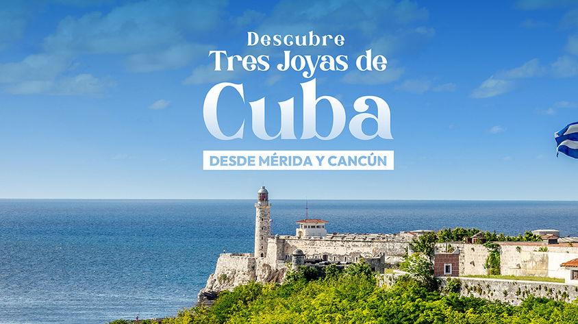 Descubre 3 Joyas de Cuba Vuelo desde Mérida