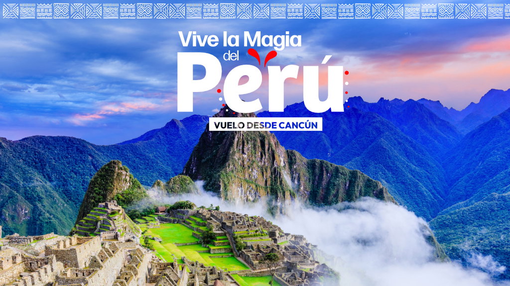 Vive la Magia Del Perú desde Cancún