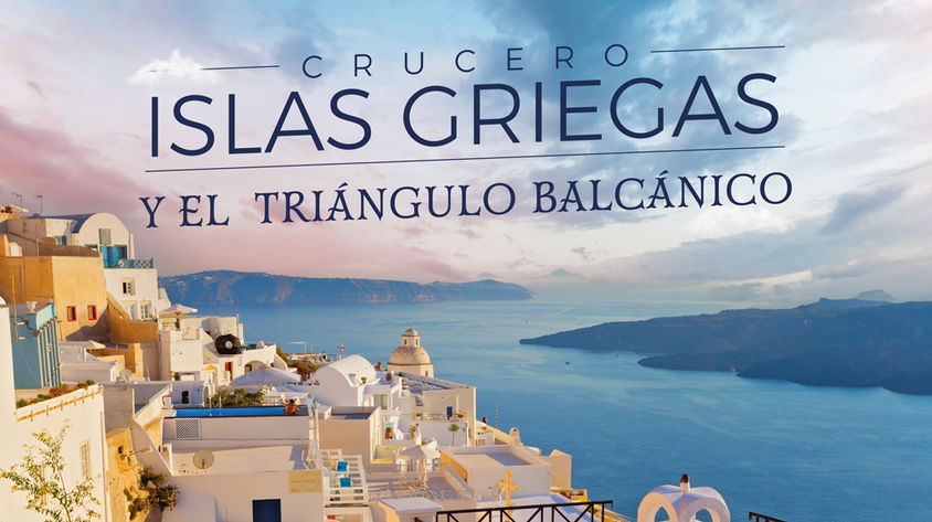 Crucero Islas Griegas y el Triángulo Balcánico