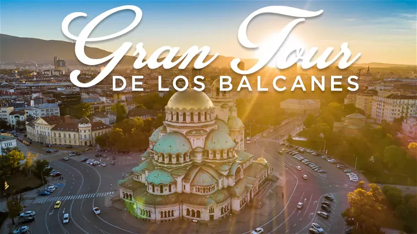 VIAJE GRAN TOUR DE LOS BALCANES