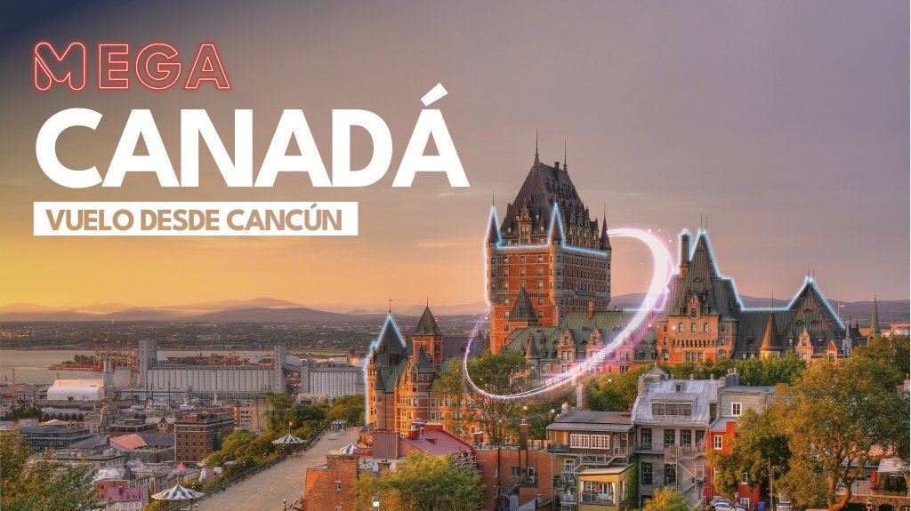 Mega Travel Mega Canadá Vuelo desde Cancún