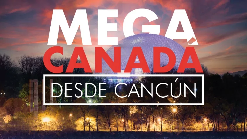 viaje Mega Canadá desde Cancún