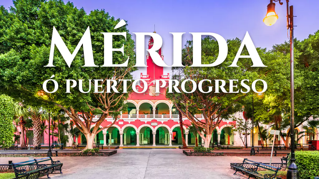 VIAJE MÉRIDA O PUERTO PROGRESO