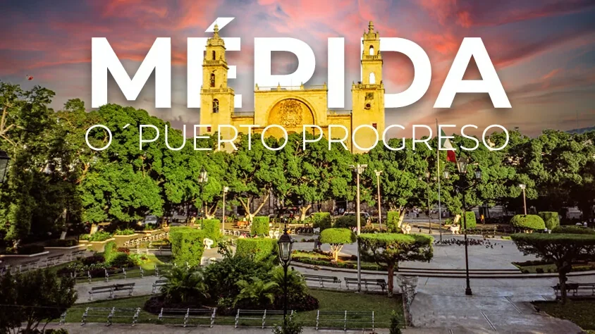 Mérida o Puerto Progreso