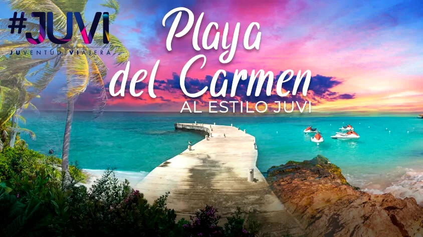 Playa del Carmen  al estilo Juvi