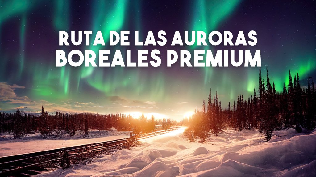 Ruta de las Auroras Boreales - Premium
