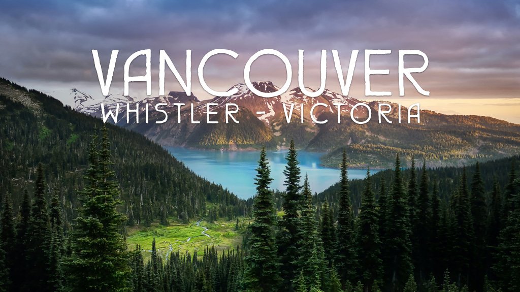 Vancouver - Whistler - Victoria