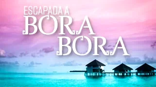 Escapada a Bora Bora