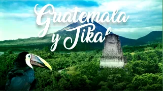 Guatemala y Tikal